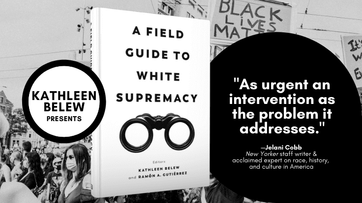 Historian Kathleen Belew Presents: A Field Guide to White Supremacy