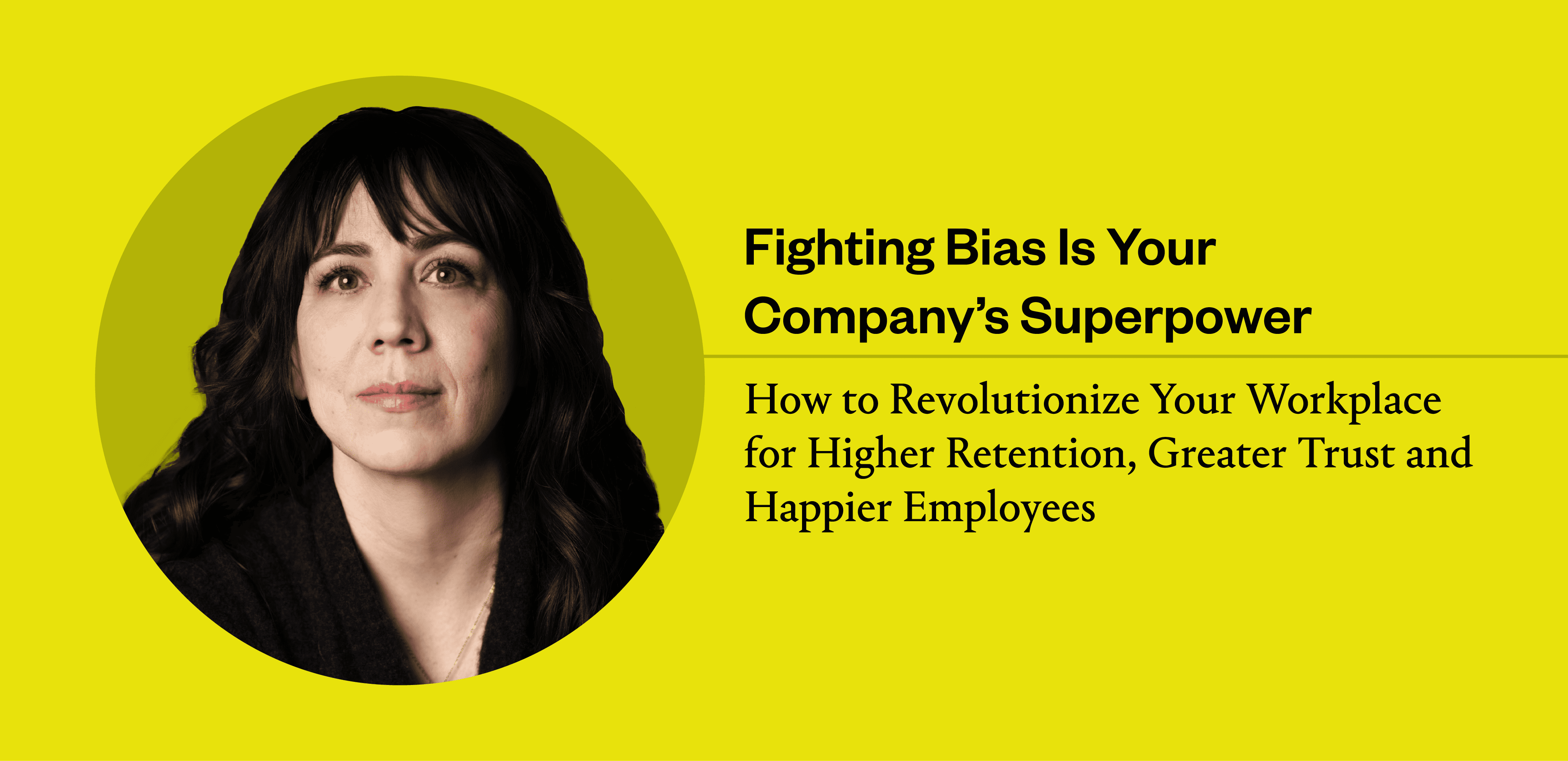 Fighting Bias is Your Organization’s Superpower: Jessica Nordell, Author of The End of Bias