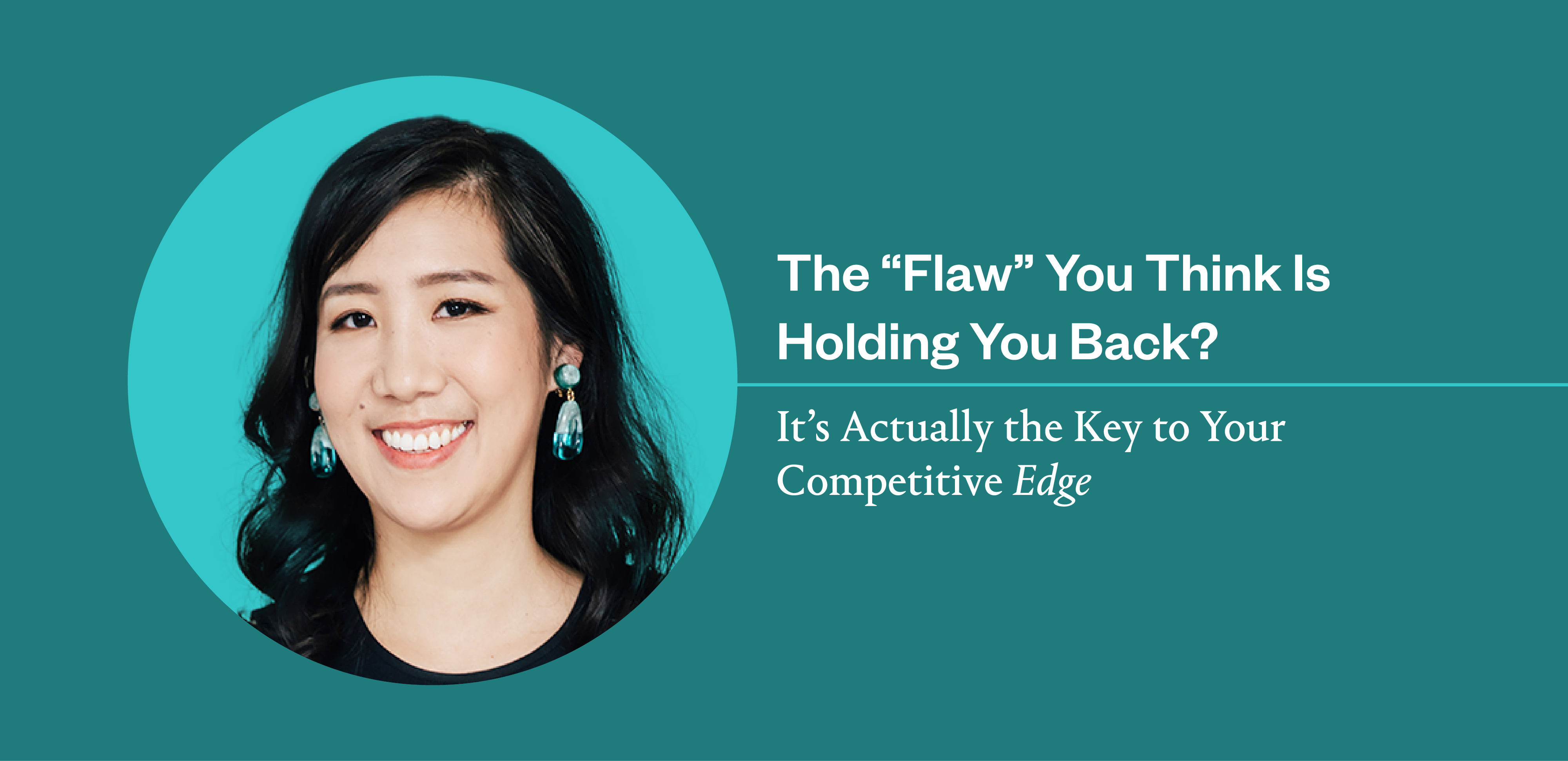 That “Flaw” Holding You Back? It’s the Key to Your Competitive Edge. “40 Under 40” Business Prof Laura Huang
