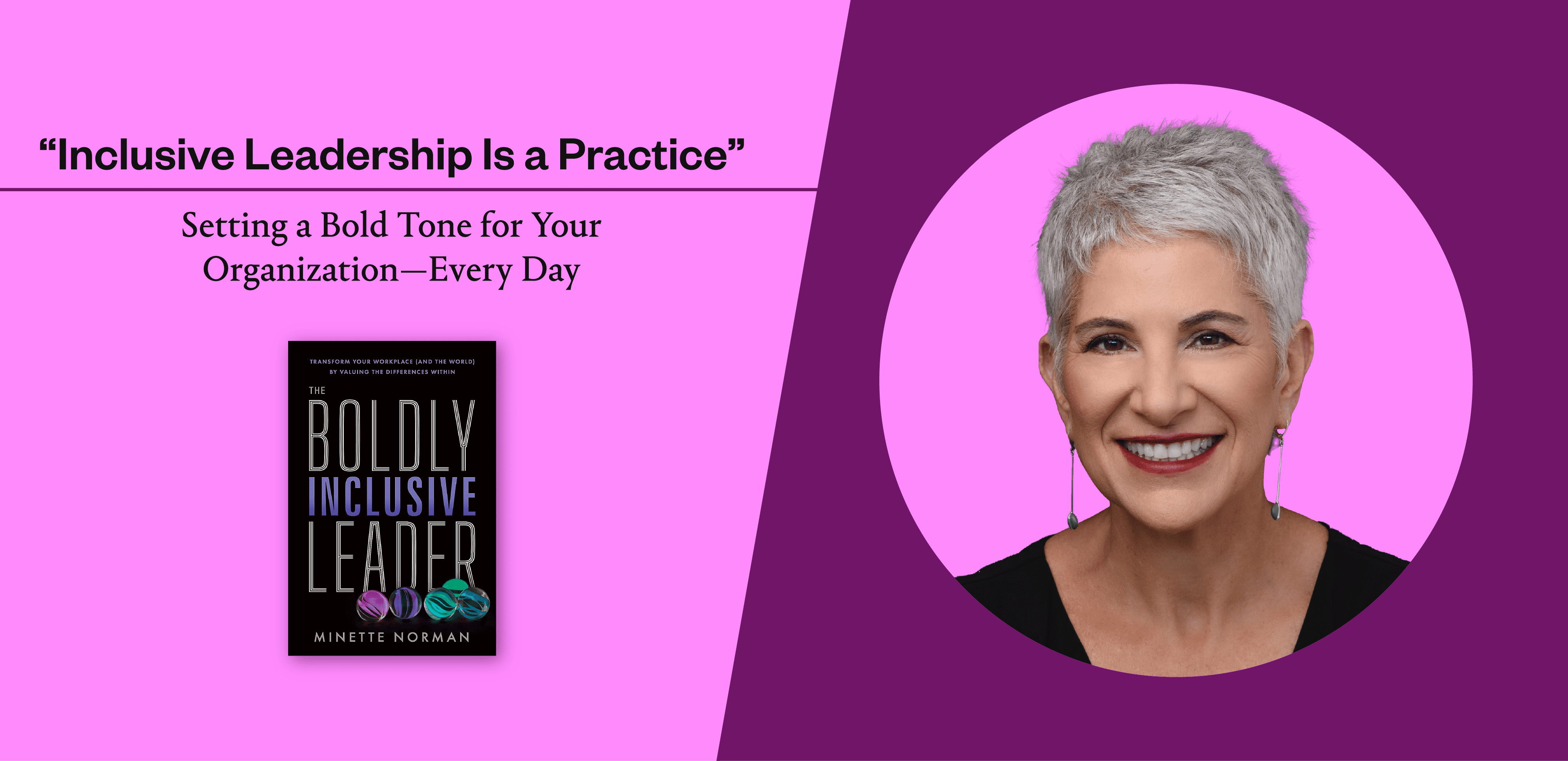 “Inclusive Leadership Is a Practice”: Daily Steps for Transforming Your Company Culture, from Minette Norman’s New Book
