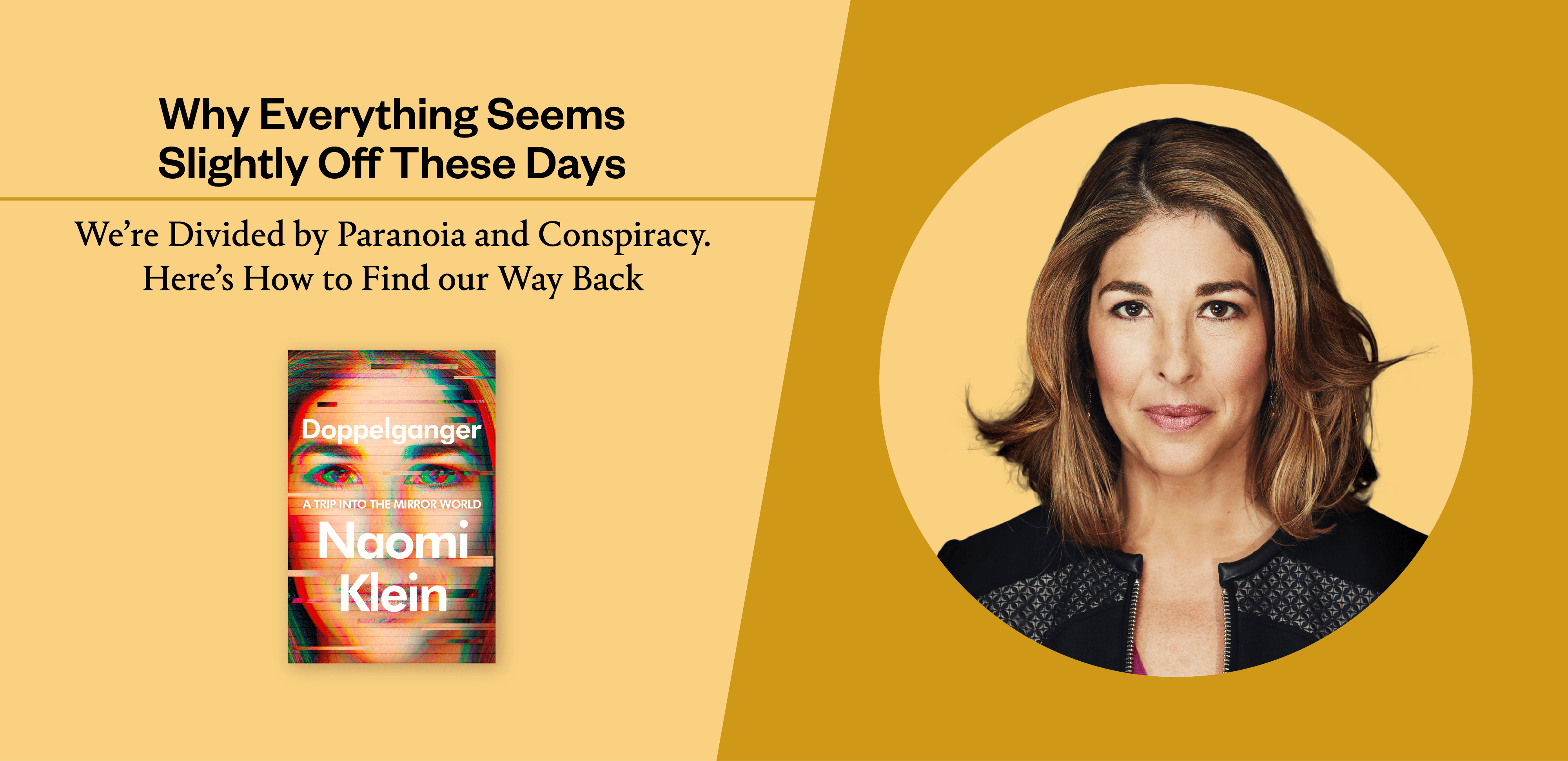 Why Does Everything Seem Slightly Off These Days? Naomi Klein on Reclaiming Our Politics—and Ourselves
