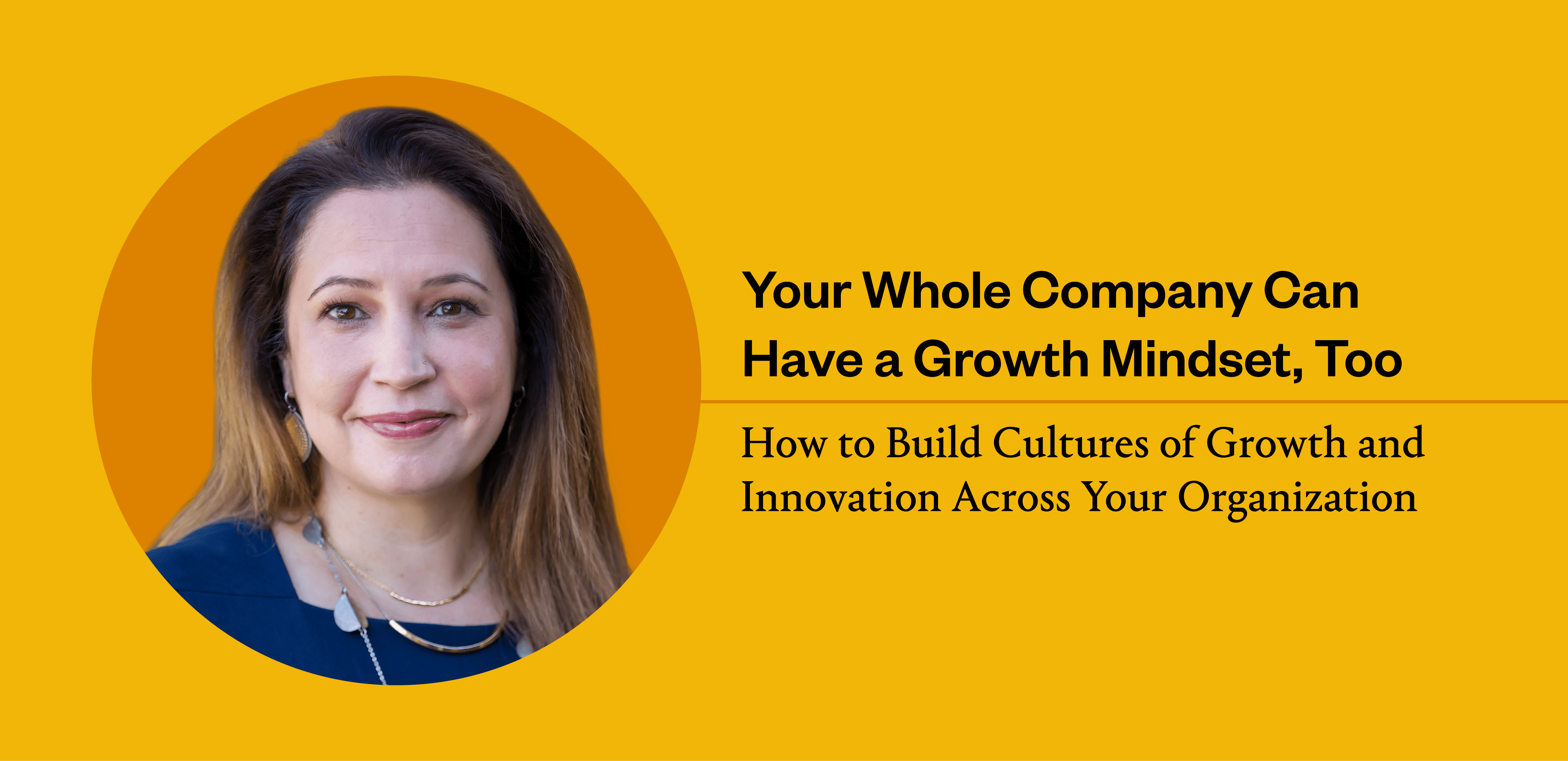 You Can Build a Growth Mindset For Your Entire Organization. Psychologist Mary C. Murphy Shows You How