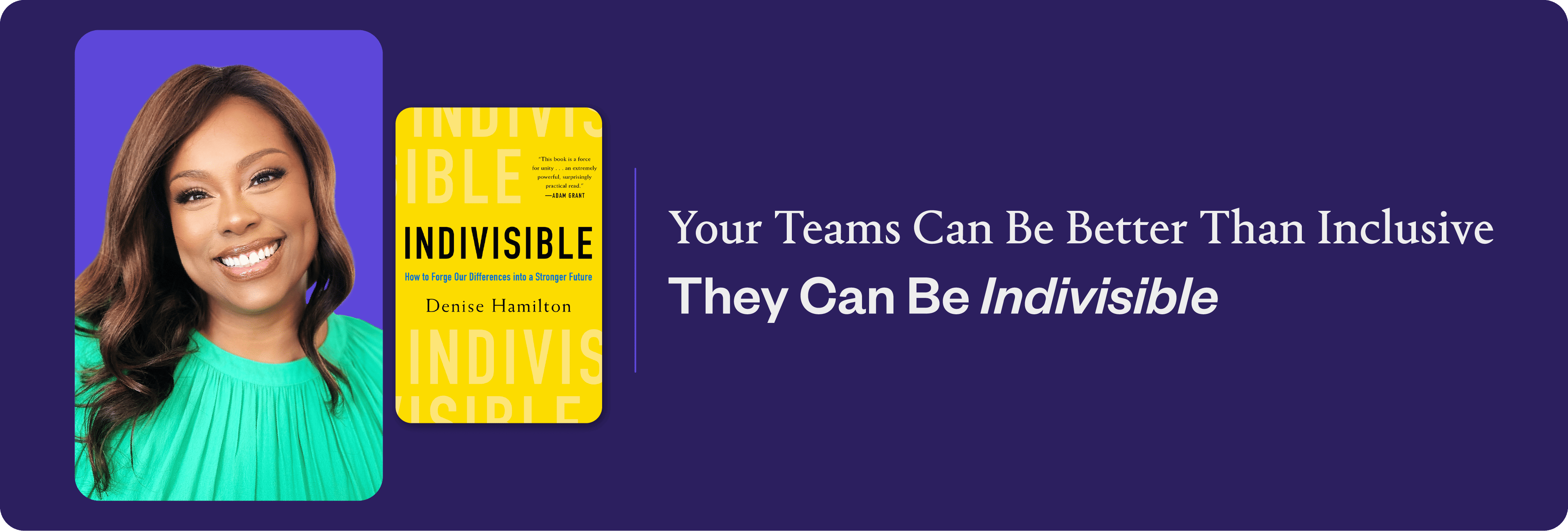 How Organizations Can Move Beyond Inclusion—and Towards Indivisibility. DEI Speaker Denise Hamilton’s New Book