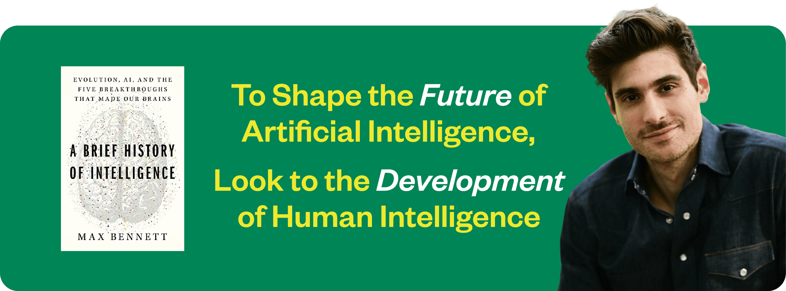 To Shape the Future of AI, Look to the History of Human Intelligence. AI Unicorn Founder Max Bennett