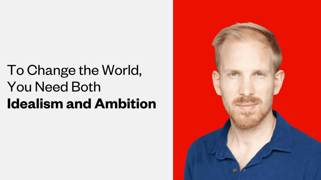 A photo of Rutger Bregman, a Dutch man with light hair. The text reads, "To change the world, you need both idealism and ambition."
