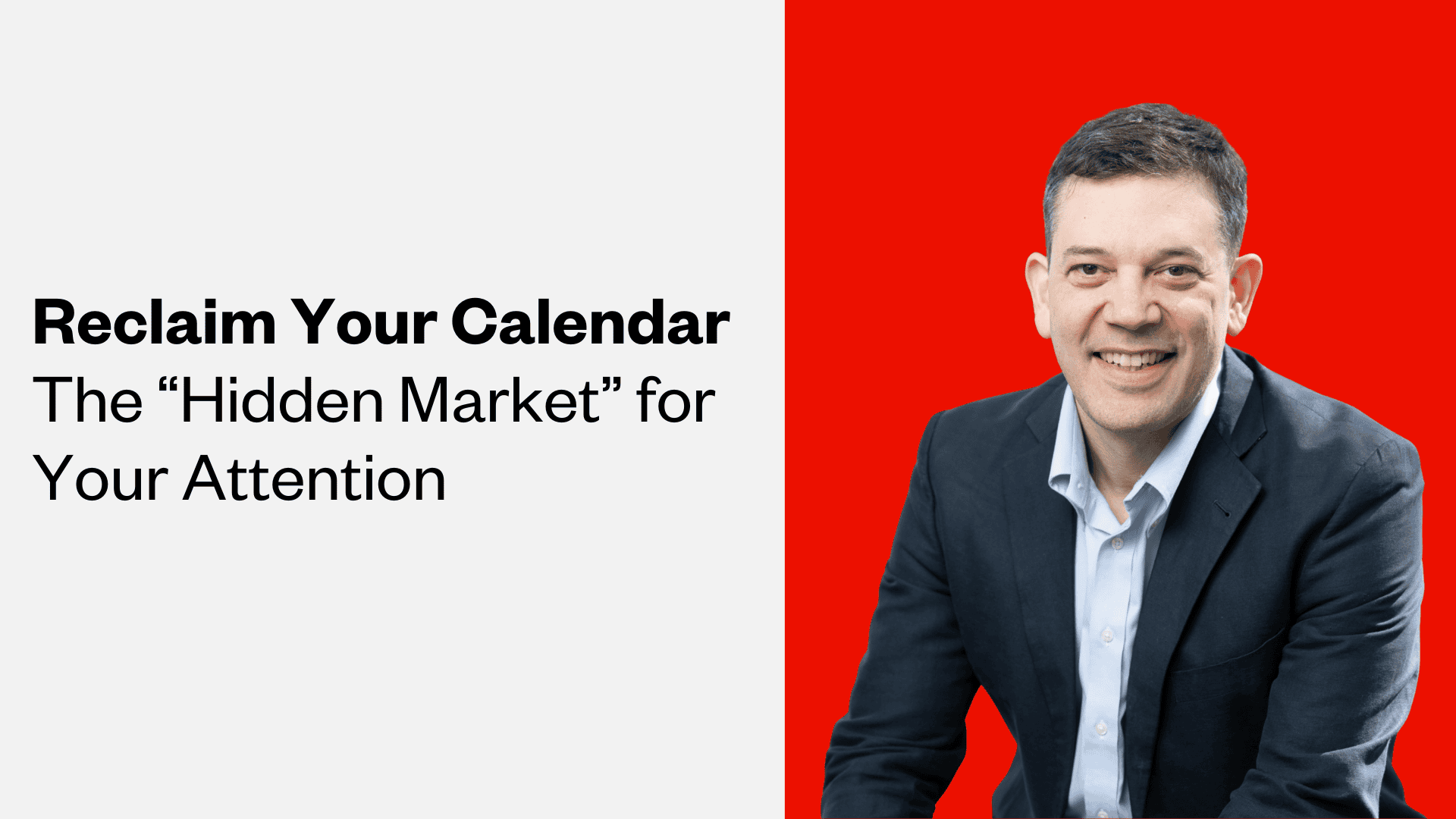 Your Calendar Is a “Hidden Market”: How Leaders Can Reclaim Time and Attention