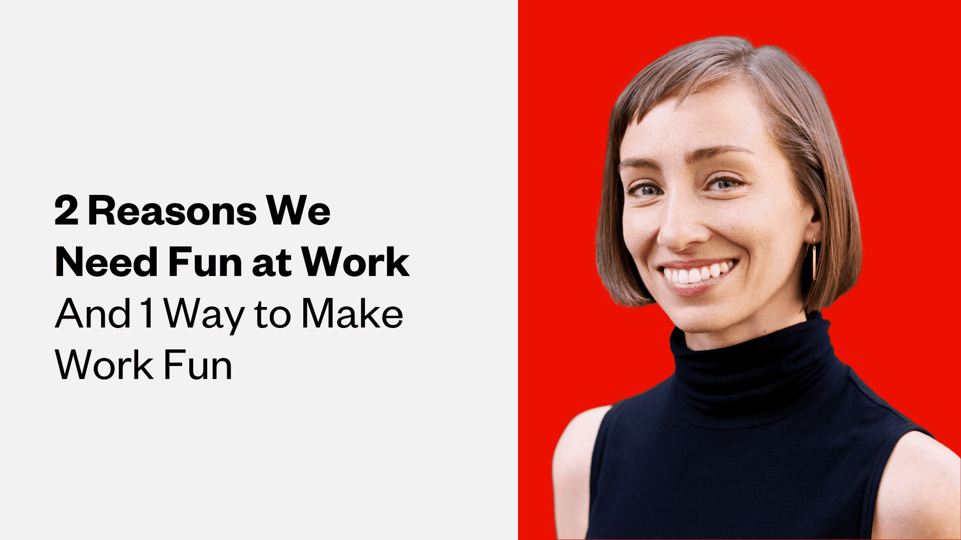 2 Reasons Work Should Be Fun, and 1 Way to Make It Fun: Bree Groff, Workplace Consultant and Author