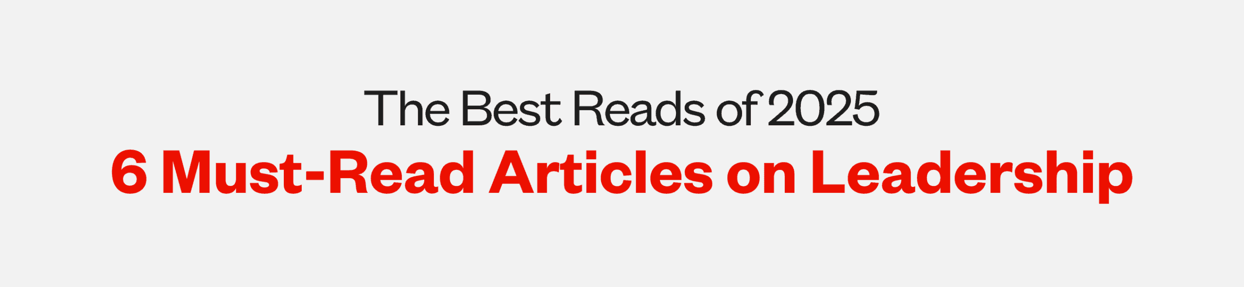 The Best Reads of 2025: 6 Must-Read Articles on Leadership