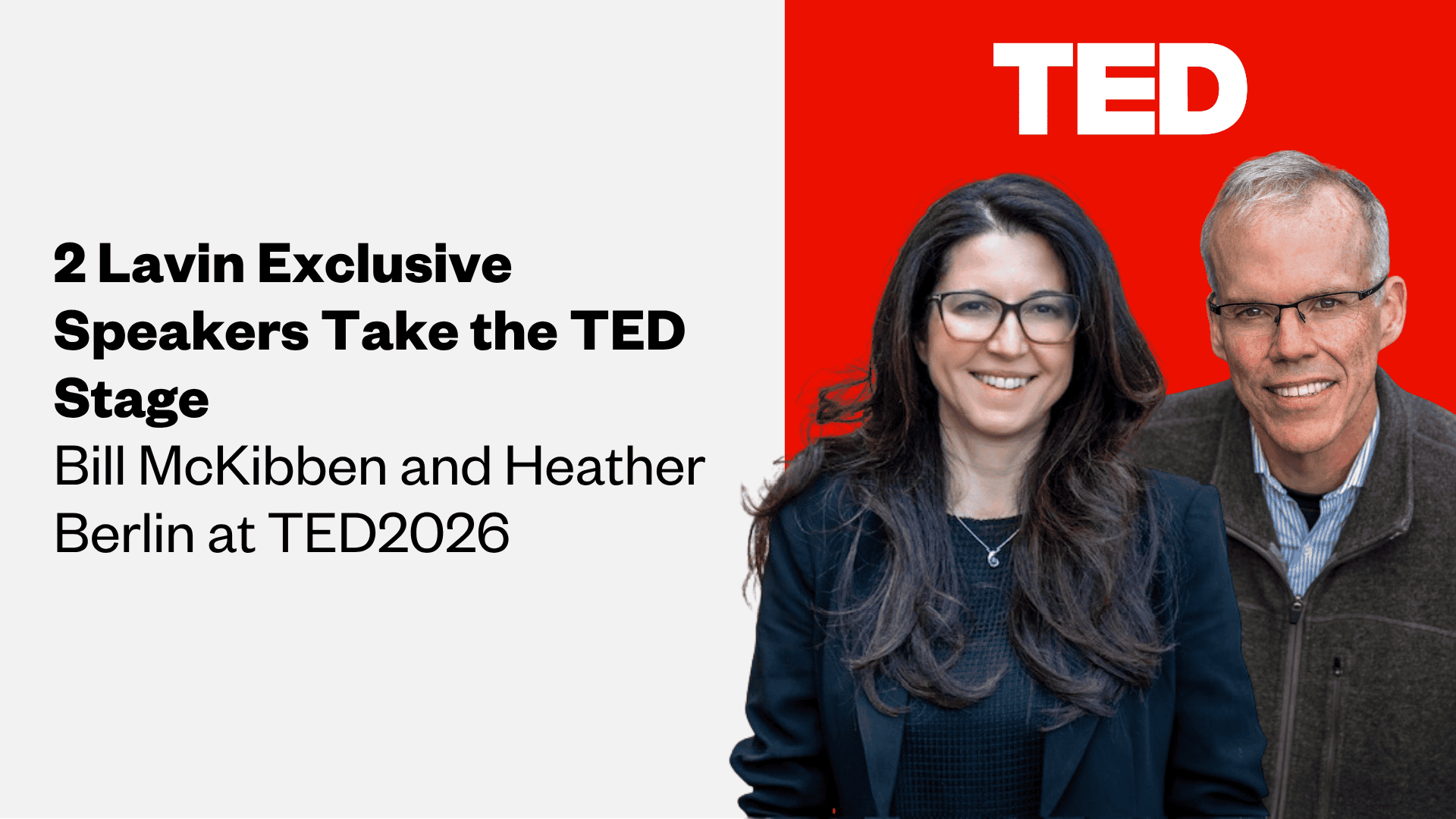 Two Lavin Exclusive Speakers Take the TED Stage: Bill McKibben and Heather Berlin to Speak at TED2026
