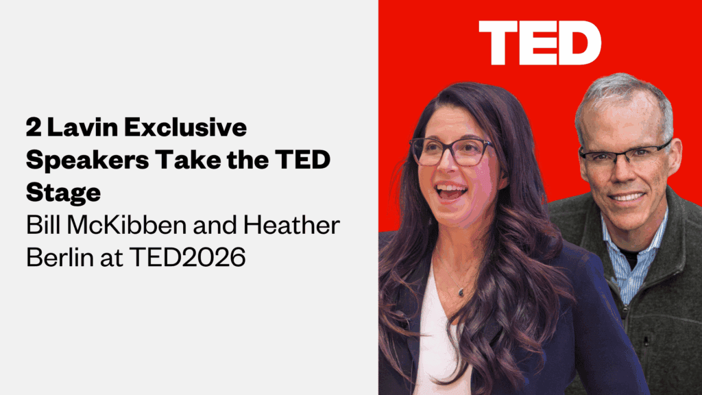 2 Lavin Exclusive Speakers take the TED Stage: Bill McKibben and Heather Berlin at TED2026