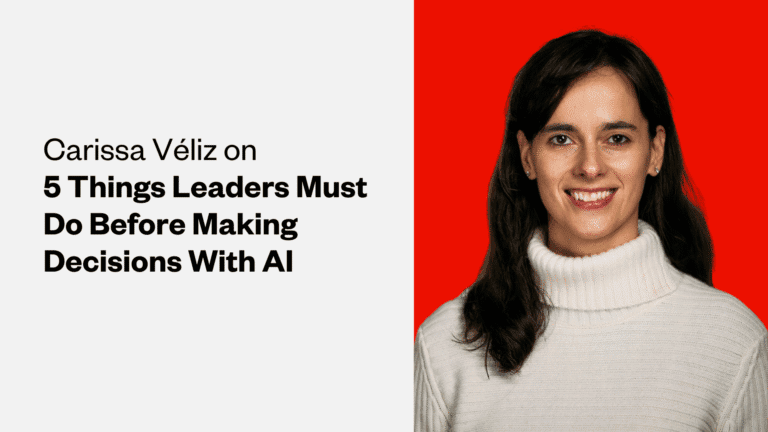 Carissa Véliz on 5 Things Leaders Must Do Before Making Decisions With AI