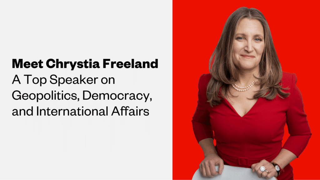 Meet Chrystia Freeland: A Top Speaker on Geopolitics, Democracy, and International Affairs