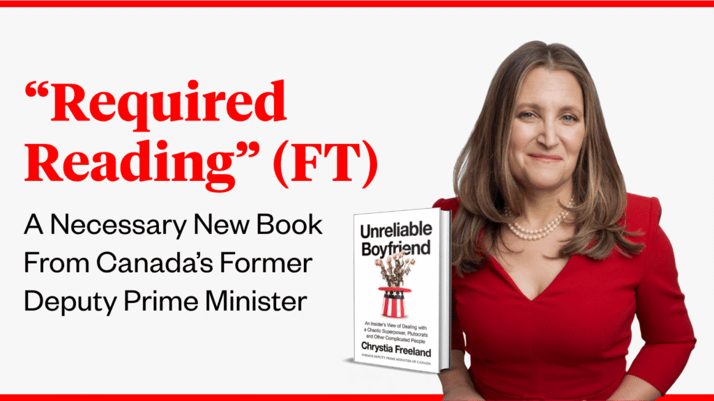 A photo of Chrystia Freeland and her new book, Unreliable Boyfriend. The text reads, "'Required Reading' (FT): A Necessary New Book From Canada’s Former Deputy Prime Minister"