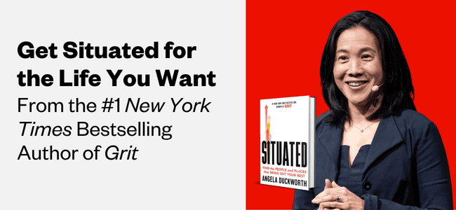 A graphic of Angela Duckworth, an East Asian woman with dark hair, and her book, Situated. The text reads, "Get situated for the life you want: From the #1 New York Times bestselling author of Grit."