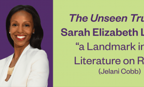 A graphic of Sarah Elizabeth Lewis and her new book, The Unseen Truth. The graphic reads, "The Unseen Truth by Sarah Elizabeth Lewis is 'a landmark in the literature on race' (Jelani Cobb)."