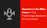 Speakers Like Mike Isaac: 4 top technology speakers for your event